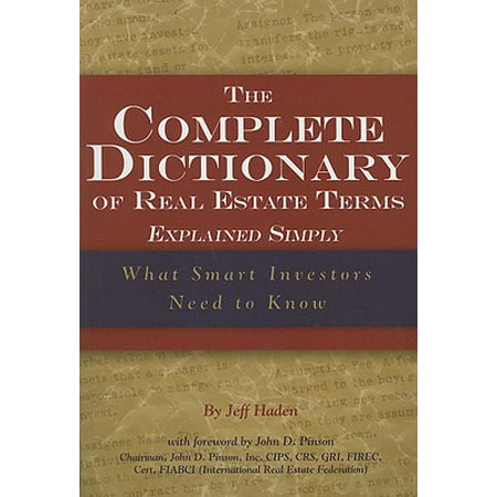 The Complete Dictionary of Real Estate Terms Explained Simply : What Smart Investors Need to