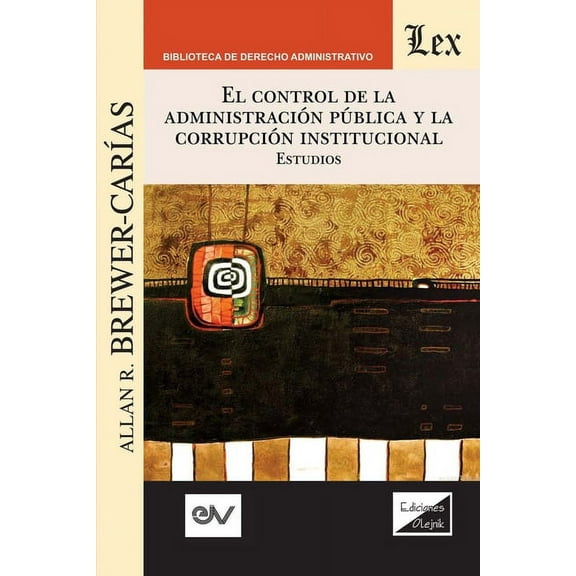 El Control de la Administración Pública Y La Corrupción Institucional (Paperback)