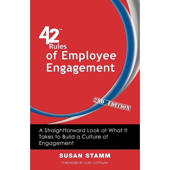 42 Rules of Employee Engagement (2nd Edition): A Straightforward Look at What It Takes to Build a Culture of Engagement (Paperback)