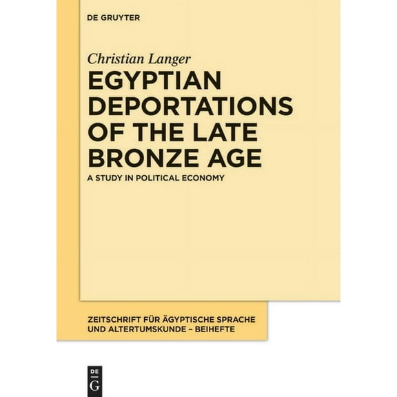 Zeitschrift Für Ägyptische Sprache Und A Egyptian Deportations of the Late Bronze Age: A Study in Political Economy, Book 13, (Hardcover)