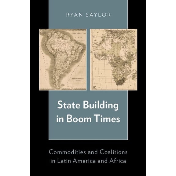 State Building in Boom Times: Commodities and Coalitions in Latin America and Africa, (Hardcover)