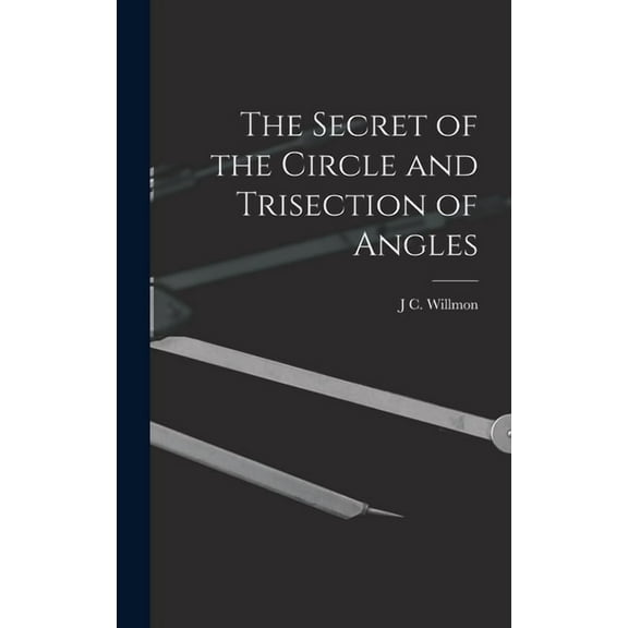 The Secret of the Circle and Trisection of Angles (Hardcover)