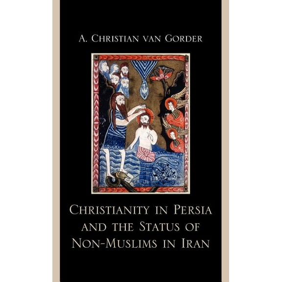 Christianity in Persia and the Status of Non-Muslims in Modern Iran, (Hardcover)