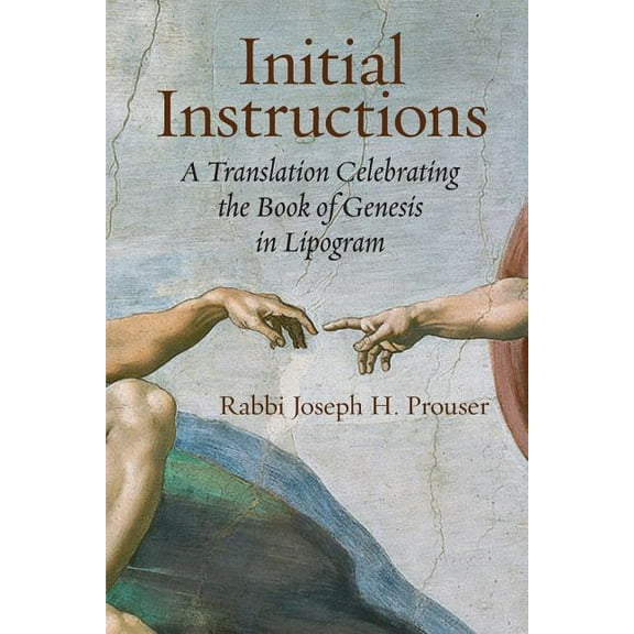 Initial Instructions: A Translation Celebrating the Book of Genesis in Lipogram, (Paperback)