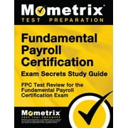 Fundamental Payroll Certification Exam Secrets Study Guide : Fpc Test Review for the Fundamental Payroll Certification Exam (Paperback)