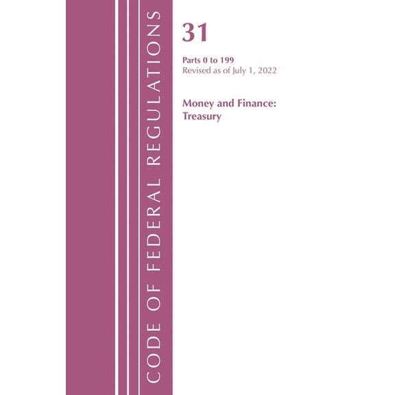 Code of Federal Regulations, Title 31 Mo Code of Federal Regulations, Title 31 Money and Finance 0-199, Revised as of July 1, 2021, (Paperback)