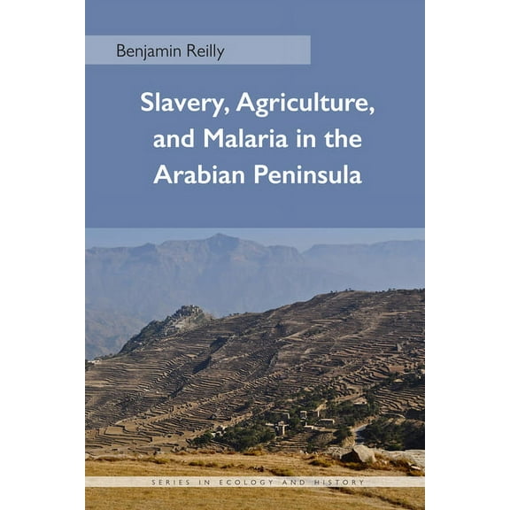 Ecology & History Slavery, Agriculture, and Malaria in the Arabian Peninsula, (Paperback)