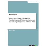 Inwiefern Korrelieren Subjektives Wohlbefinden Und Wirtschaftswachstum? Das Fallbeispiel China Von 1990 Bis 2000 (German Edition)