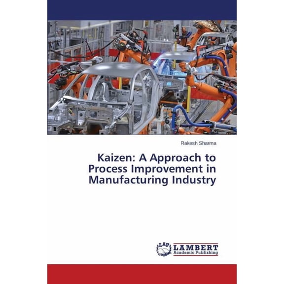 Kaizen: A Approach to Process Improvement in Manufacturing Industry (Paperback)