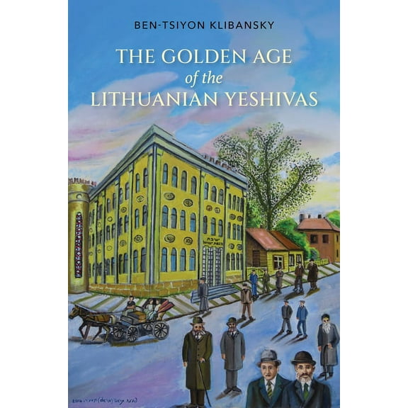 Golden Age of the Lithuanian Yeshivas, (Hardcover)