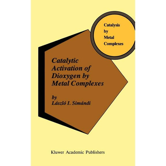 Catalysis by Metal Complexes Catalytic Activation of Dioxygen by Metal Complexes, Book 13, (Hardcover)