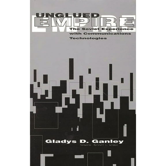 Unglued Empire: The Soviet Experience with Communications Technologies, (Paperback)