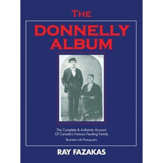 L'album Donnelly, le Récit Complet et Authentique de la Célèbre Famille Rivale du Canada