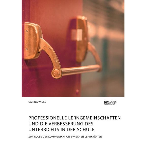 Professionelle Lerngemeinschaften und die Verbesserung des Unterrichts in der Schule. Zur Rolle der Kommunikation zwisch, (Paperback)