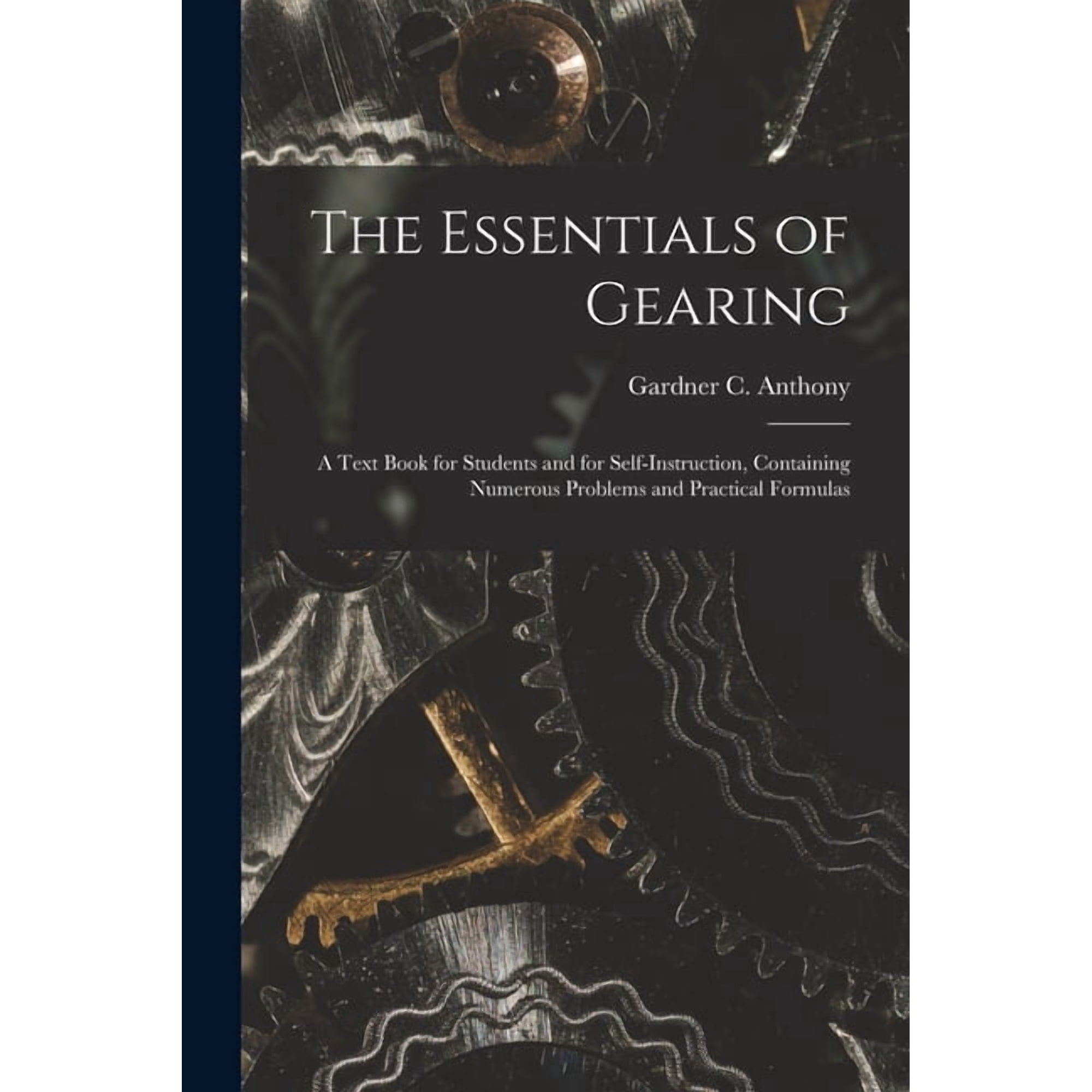 The Essentials of Gearing; a Text Book for Students and for Self-instruction Containing Numerous Problems and Practical (Paperback)