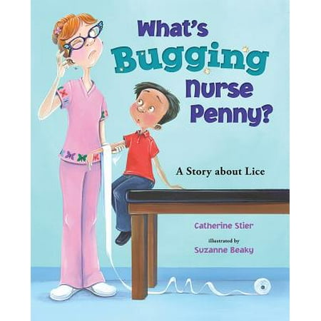 What's Bugging Nurse Penny? : A Story about Lice