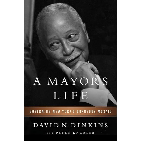 A Mayor's Life : Governing New York's Gorgeous Mosaic (Hardcover)