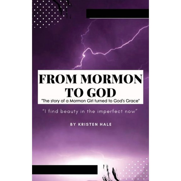 Personal Experiences & Testimony From Mormon to God: "The story of a Mormon Girl turned to God's Grace", Book 1, (Paperback)