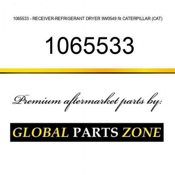 1065533 - RECEIVER-REFRIGERANT DRYER 9W0549 fit CATERPILLAR (CAT)