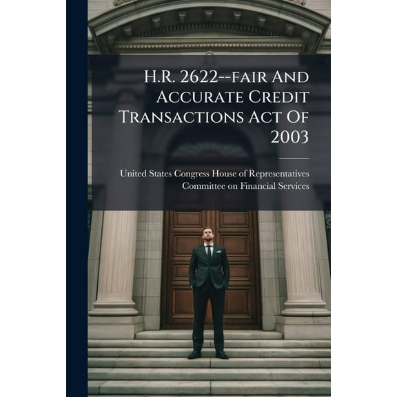 H.R. 2622--fair And Accurate Credit Transactions Act Of 2003, (Paperback)
