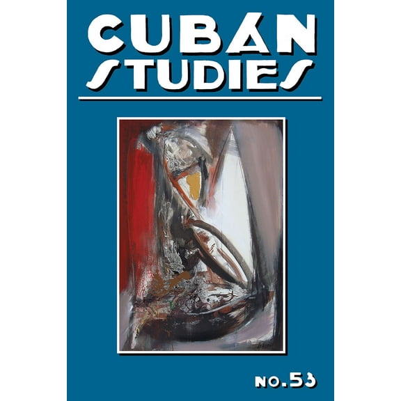 Pittsburgh Cuban Studies: Cuban Studies 53 (Hardcover)