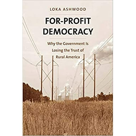Pre-Owned For-Profit Democracy: Why the Government Is Losing the Trust of Rural America (Hardcover) 0300215355 9780300215359