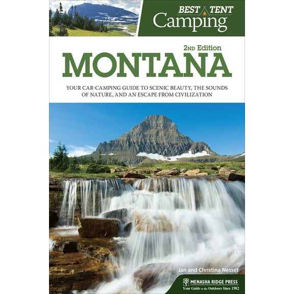 Best Tent Camping: Montana : Your Car-Camping Guide to Scenic Beauty, the Sounds of Nature, and an Escape from Civilization - Paperback