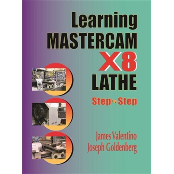 Pre-Owned Learning Mastercam X8 Lathe 2D Step by Step, (Paperback)