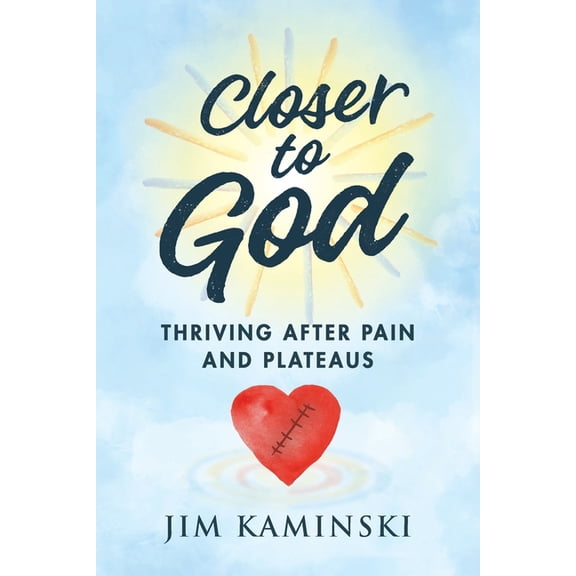 Closer to God: Thriving After Pain and Plateaus, (Paperback)