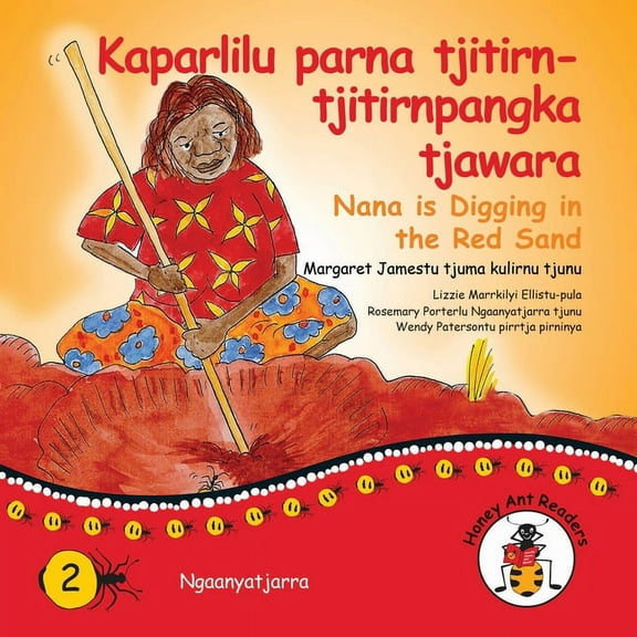 Honey Ant Readers Kaparlilu Parna Tjitirn-tjitirnpangka Tjawara - Nana Digs In The Red Sand, (Paperback)
