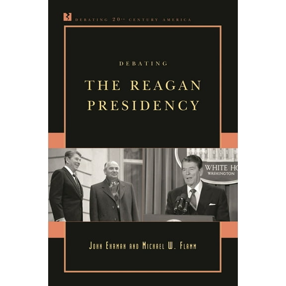 Debating Twentieth-Century America Debating the Reagan Presidency, (Paperback)