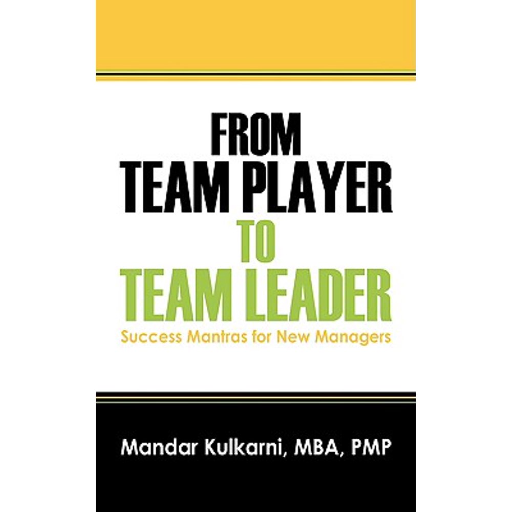 From Team Player to Team Leader 51 Success Mantras for New Managers