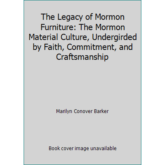 Pre-Owned The Legacy of Mormon Furniture: The Mormon Material Culture, Undergirded by Faith, Commitment, and Craftsmanship (Hardcover) 0879056320 9780879056322