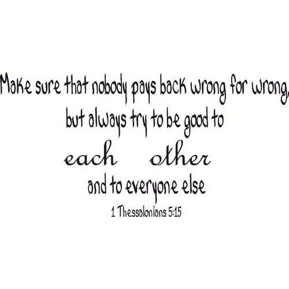 1 Thessalonians 5:15, Bible Verse Vinyl Wall Decal by Scripture Wall Art, 11"x22" Black, Christian