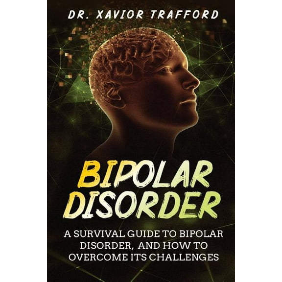 Bipolar Disorder a Guide for Patients and Families: Bipolar Disorder: A Survival Guide to Bipolar Disorder, and How to Overcome Its Challenges (Paperback)