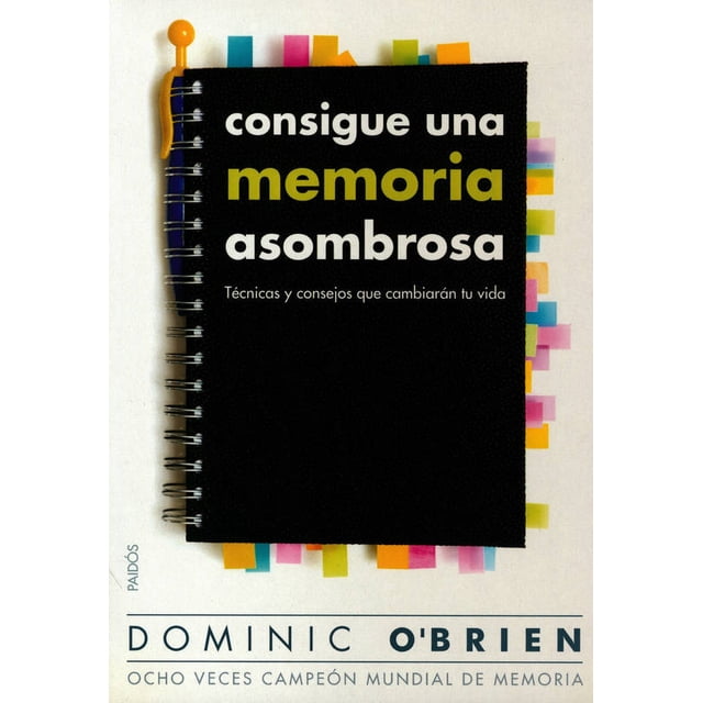 consigue una memoria asombrosa paidos mexico dominic o brien portada de libro en espiral sobre fondo blanco, cubierta negra con título en blanco y verde oliva, pestañas de notas adhesivas multicolor asomando por los bordes y banda inferior con el nombre del autor; guía con técnicas mnemotécnicas y ejercicios para mejorar la memoria.