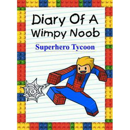 Diary Of A Wimpy Noob Superhero Tycoon Ebook - diary of a roblox noob superhero tycoon