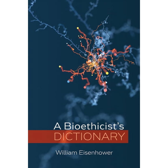 A Bioethicist's Dictionary, (Paperback)
