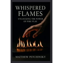 Apophis Kinky Whispered Flames: Unlocking the Power of Fire Play, (Paperback)