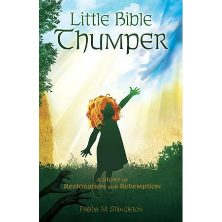 Little Bible Thumper : A Story of Restoration and