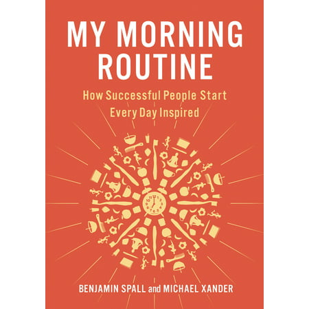 My Morning Routine : How Successful People Start Every Day