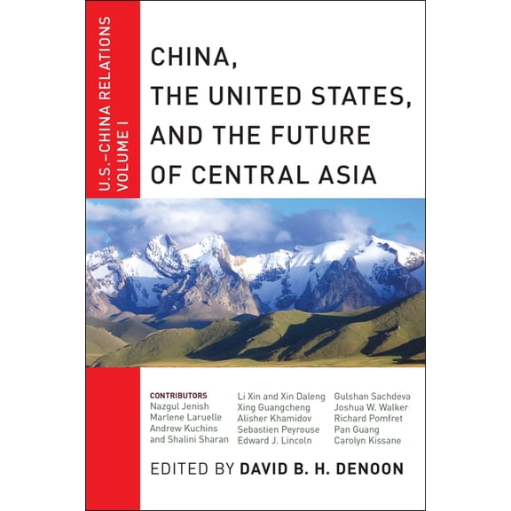 U.S.-China Relations China, the United States, and the Future of Central Asia: U.S.-China Relations, Volume I, Book 1, (Paperback)