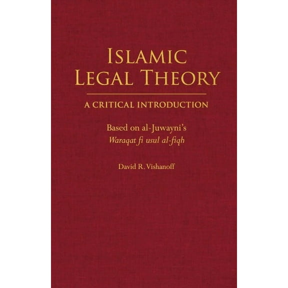 Islamic Legal Theory: A Critical Introduction : Based on al-Juwayni's Waraqat fi usul al-fiqh (Hardcover)