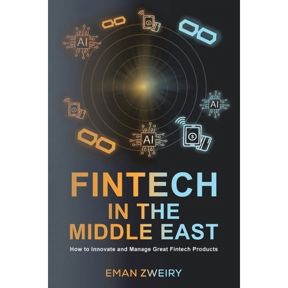 Fintech in the Middle East: How to Innovate and Manage Great Fintech Products, (Paperback)