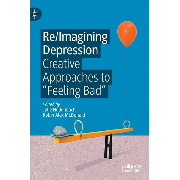 Re/Imagining Depression: Creative Approaches to "Feeling Bad", (Hardcover)