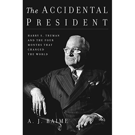 Pre-Owned The Accidental President: Harry S. Truman and the Four Months That Changed the World (Hardcover) 0544617347 9780544617346