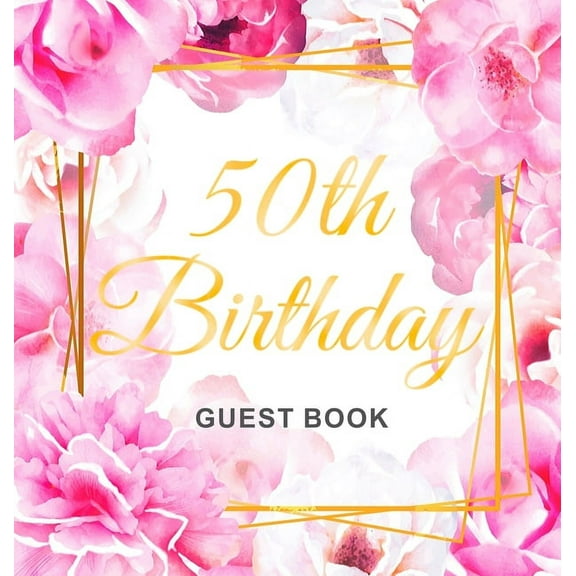 50th Birthday Guest Book: An Elegant Floral Keepsake for Her 50th Birthday Party - Includes Sign-In Pages, Wishes & , (Hardcover)