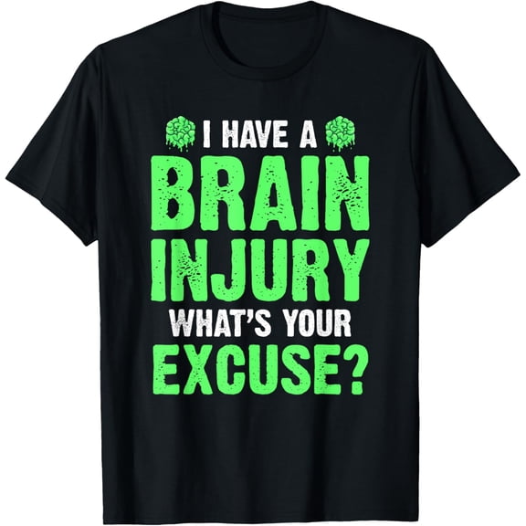 Exquisite and comfortable-I Have A Brain Injury What's Your Excuse TBI Patient Warrior T-Shirt