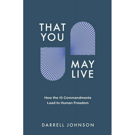 That You May Live: How the 10 Commandments Lead to Human Freedom, (Paperback)