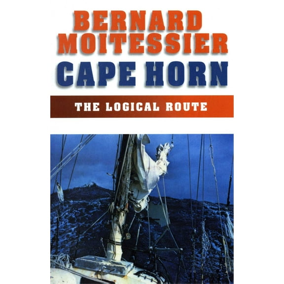 Cape Horn: The Logical Route: 14,216 Miles Without Port of Call, (Paperback)